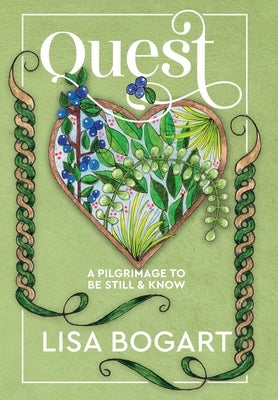 Quest: A Pilgrimage to Be Still & Know by Bogart, Lisa