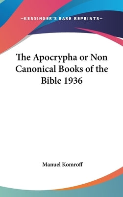 The Apocrypha or Non Canonical Books of the Bible 1936 by Komroff, Manuel