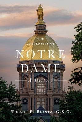 The University of Notre Dame: A History by E. Blantz, Thomas