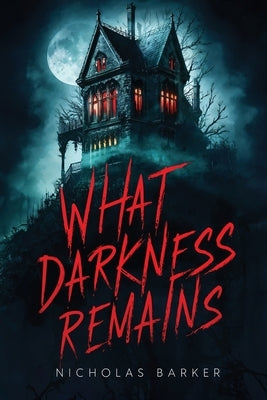 What Darkness Remains by Barker, Nicholas