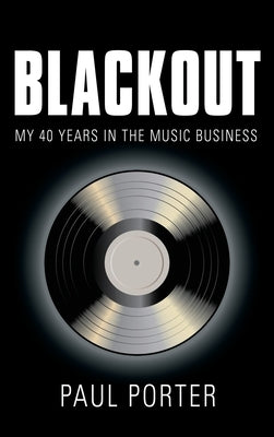 Blackout: My 40 Years in the Music Business by Porter, Paul