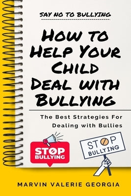 How to Help Your Child Deal with Bullying by Georgia, Marvin Valerie