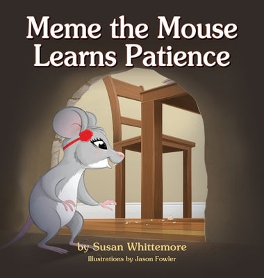 Meme the Mouse Learns Patience by Whittemore, Susan