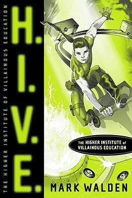 H.I.V.E.: Higher Institute of Villainous Education by Walden, Mark