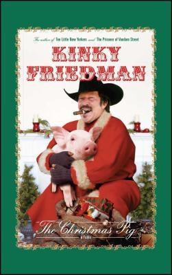 The Christmas Pig: A Fable by Friedman, Kinky