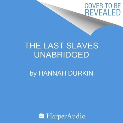 The Survivors of the Clotilda: The Lost Stories of the Last Captives of the American Slave Trade by Durkin, Hannah