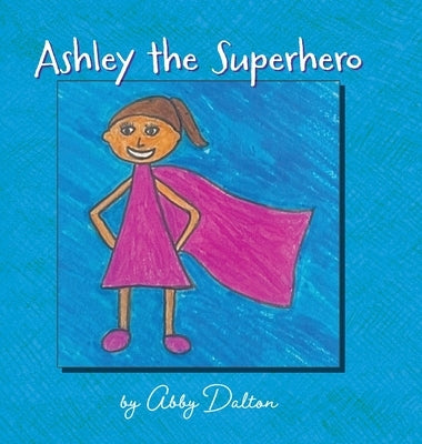 Ashley the Superhero by Dalton, Abby