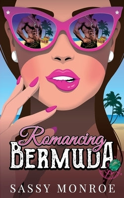 Romancing Bermuda: an enemies to lovers, treasure hunt romance by Monroe, Sassy