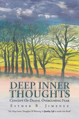 Deep Inner Thoughts: Concept Of Death, Overcoming Fear by Jimenez, Esther B.