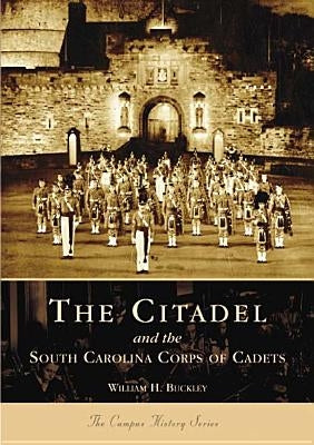 The Citadel and the South Carolina Corps of Cadets by Buckley, William H.