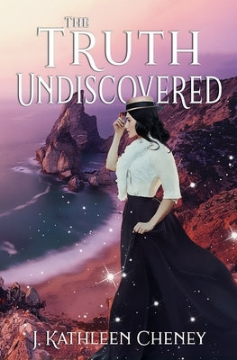 The Truth Undiscovered by Cheney, J. Kathleen