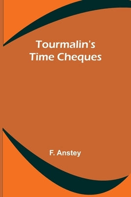 Tourmalin's Time Cheques by Anstey, F.