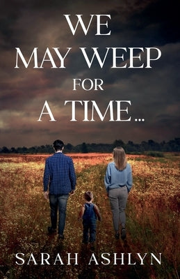 We May Weep for a Time... by Ashlyn, Sarah