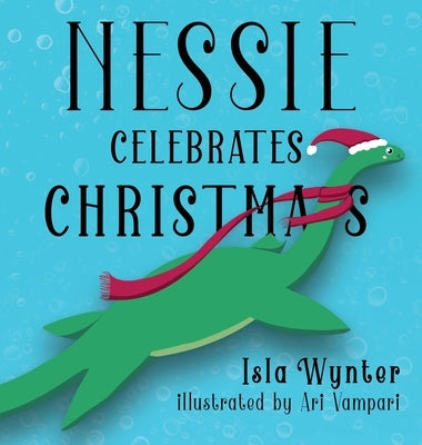 Nessie Celebrates Christmas: A Picture Book for Children by Wynter, Isla