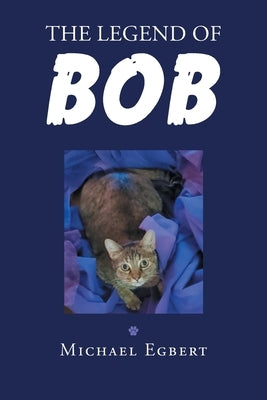 The Legend of Bob by Egbert, Michael