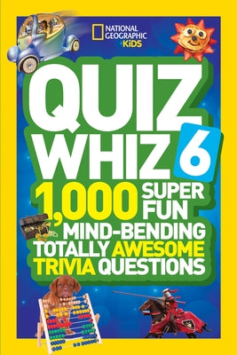 Quiz Whiz 6: 1,000 Super Fun Mind-Bending Totally Awesome Trivia Questions by National Geographic Kids