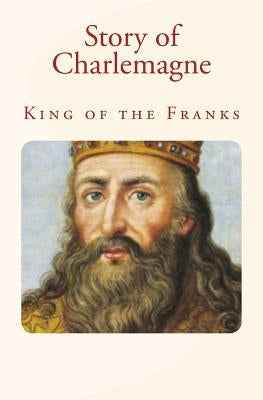 Story of Charlemagne: King of the Franks by Haaren, John H.