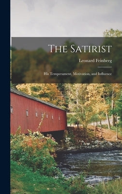 The Satirist: His Temperament, Motivation, and Influence by Feinberg, Leonard 1914-