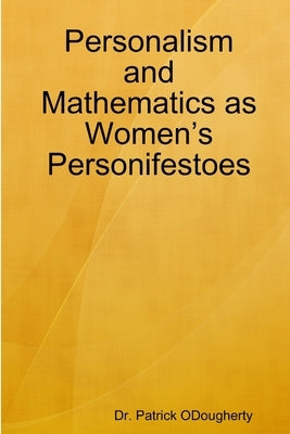 Personalism and Mathematics as Women's Personifestoes by Odougherty, Patrick