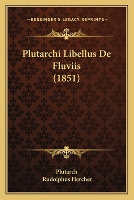 Plutarchi Libellus De Fluviis (1851) by Plutarch