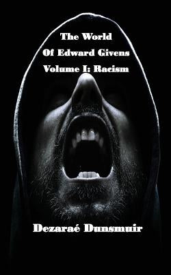 The World of Edward Givens: Volume I: Racism by Dunsmuir, Dezarae