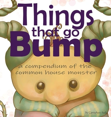 Things That Go Bump: A Compendium of the Common House Monster by Reda, Carrieann