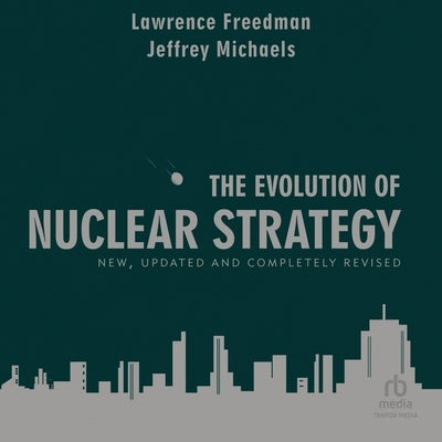 The Evolution of Nuclear Strategy: New, Updated and Completely Revised by Freedman, Lawrence