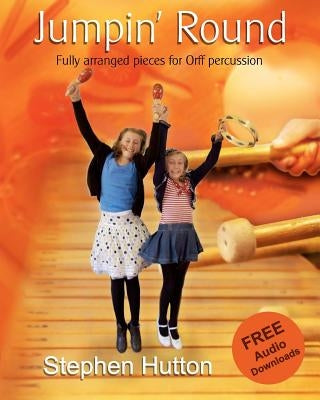 Jumpin' Round: Fully arranged pieces for Orff percussion by Hutton, Stephen G.