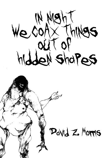 in night we coax things out of hidden shapes by Morris, David Z.