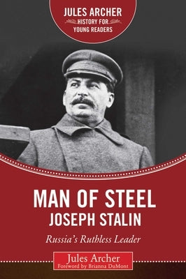 Man of Steel: Joseph Stalin: Russia's Ruthless Ruler by Archer, Jules