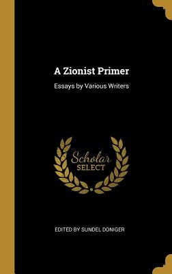 A Zionist Primer: Essays by Various Writers by Sundel Doniger, Edited