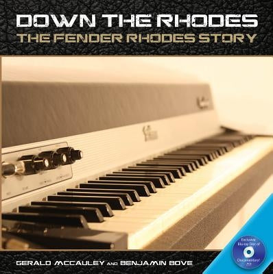 Down the Rhodes: The Fender Rhodes Story by McCauley, Gerald