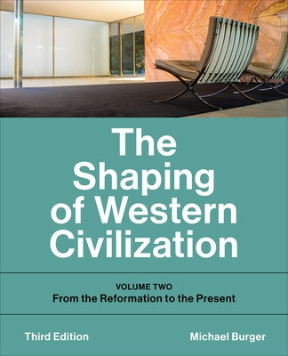 The Shaping of Western Civilization: Volume Two: From the Reformation to the Present, Third Edition by Burger, Michael