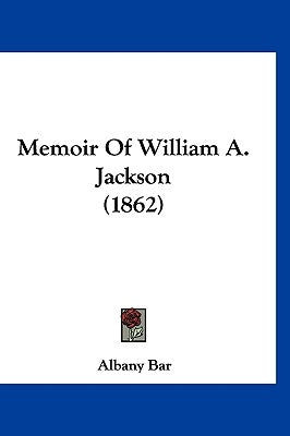 Memoir Of William A. Jackson (1862) by Albany Bar