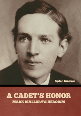 A Cadet's Honor: Mark Mallory's Heroism by Sinclair, Upton