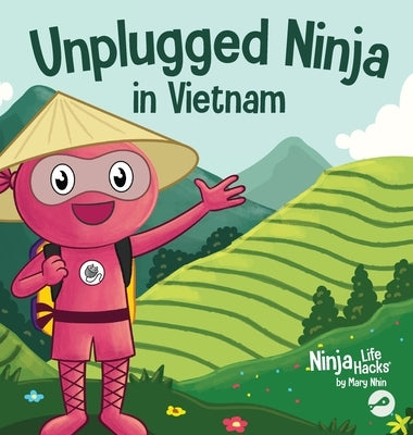 Unplugged Ninja in Vietnam: A Children's Book About Traveling to Vietnam by Nhin, Mary