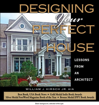 Designing Your Perfect House: Lessons from an Architect: Second Edition by Hirsch Jr. Aia, William J.