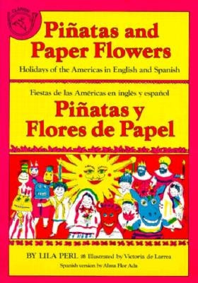 Piñatas and Paper Flowers: Holidays of the Americas in English and Spanish by Yerkow, Lila Perl