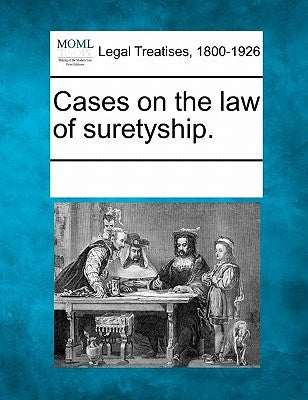 Cases on the law of suretyship. by Multiple Contributors