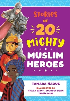 Stories of 20 Mighty Muslim Heroes by Haque, Tamara