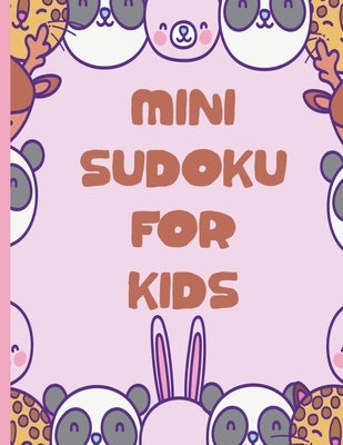 Mini Sudoku For Kids: 100 Easy 6x6 Sudoku Puzzles For Kids by Logic, Creative