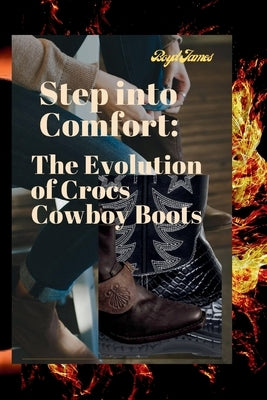 Step into Comfort: The Evolution of Crocs Cowboy Boots by James, Boyd