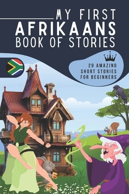 My first Afrikaans book of stories: A collection of 29 Afrikaans short stories for beginners, Learn Afrikaans easily reading short stories, Afrikaans by Abdo_editions