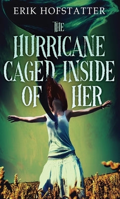 The Hurricane Caged Inside of Her by Hofstatter, Erik