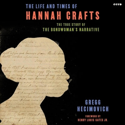 The Life and Times of Hannah Crafts: The True Story of the Bondwoman's Narrative by Hecimovich, Gregg