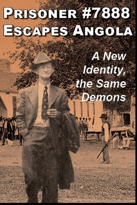 Prisoner #7888 Escapes Angola: A new identity, the same demons by Young, George