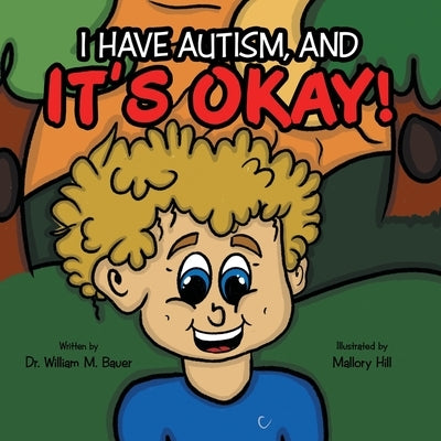 It's Okay!: I Have Autism, And by Bauer, William M.