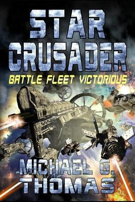 Star Crusader: Battle Fleet Victorious by Thomas, Michael G.