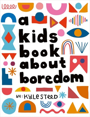 A Kids Book about Boredom by Steed, Kyle