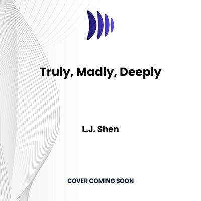 Truly, Madly, Deeply by Shen, L. J.